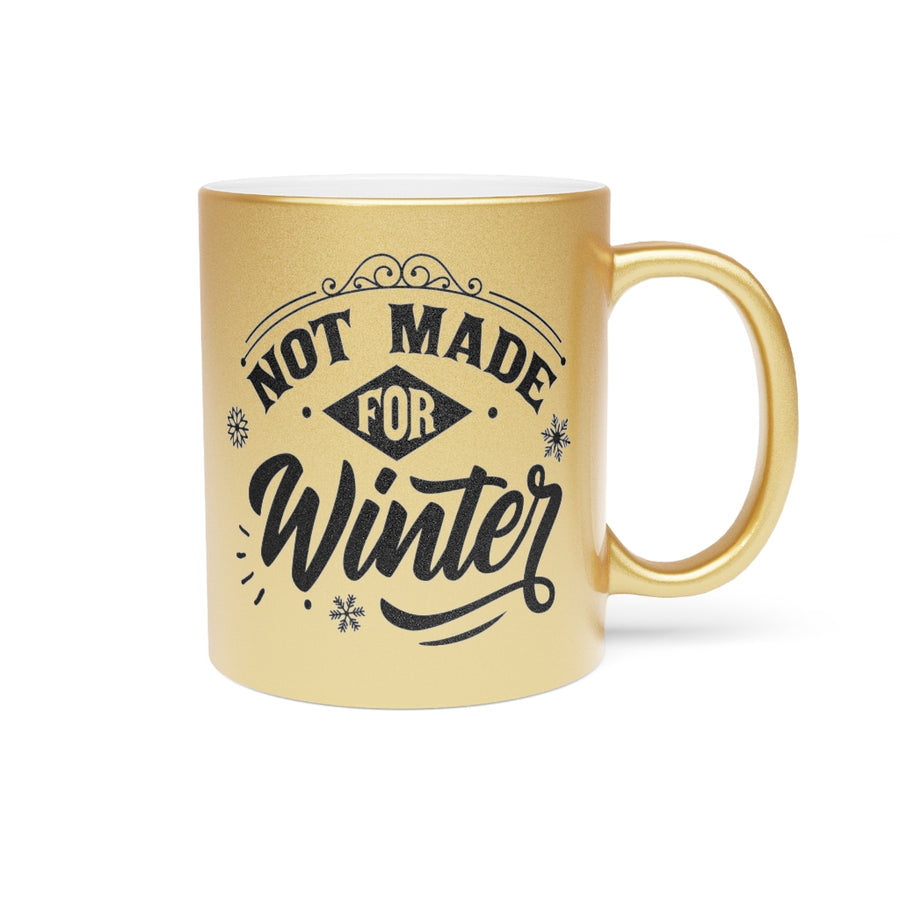 Not Made For Winter Metallic Mug