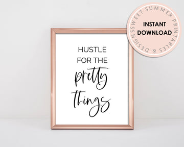 Printable Wall Art - Hustle For The Pretty Things - Sweet Summer Designs