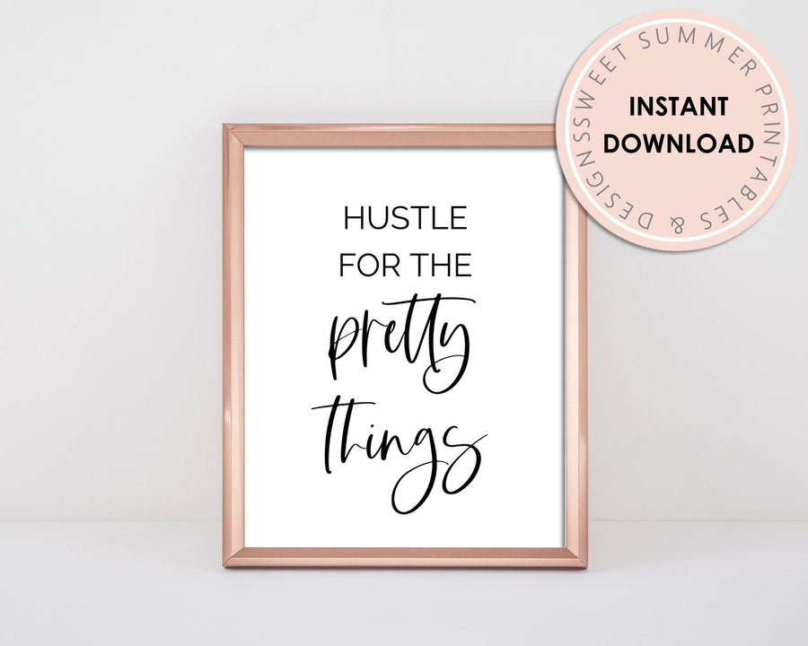 Printable Wall Art - Hustle For The Pretty Things - Sweet Summer Designs